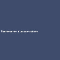&Uuml;berteuerte Elastan-Schuhe