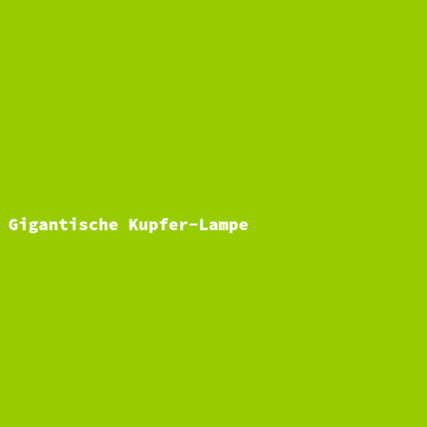 Gigantische Kupfer-Lampe