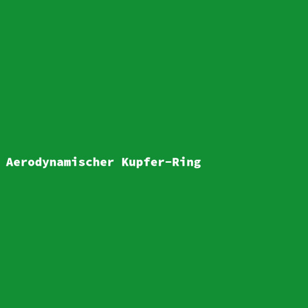 Aerodynamischer Kupfer-Ring